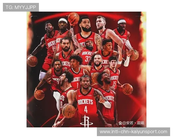 火箭团队配合默契，年轻阵容展现成熟，火箭队伍名单